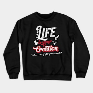 Life is your creation Crewneck Sweatshirt